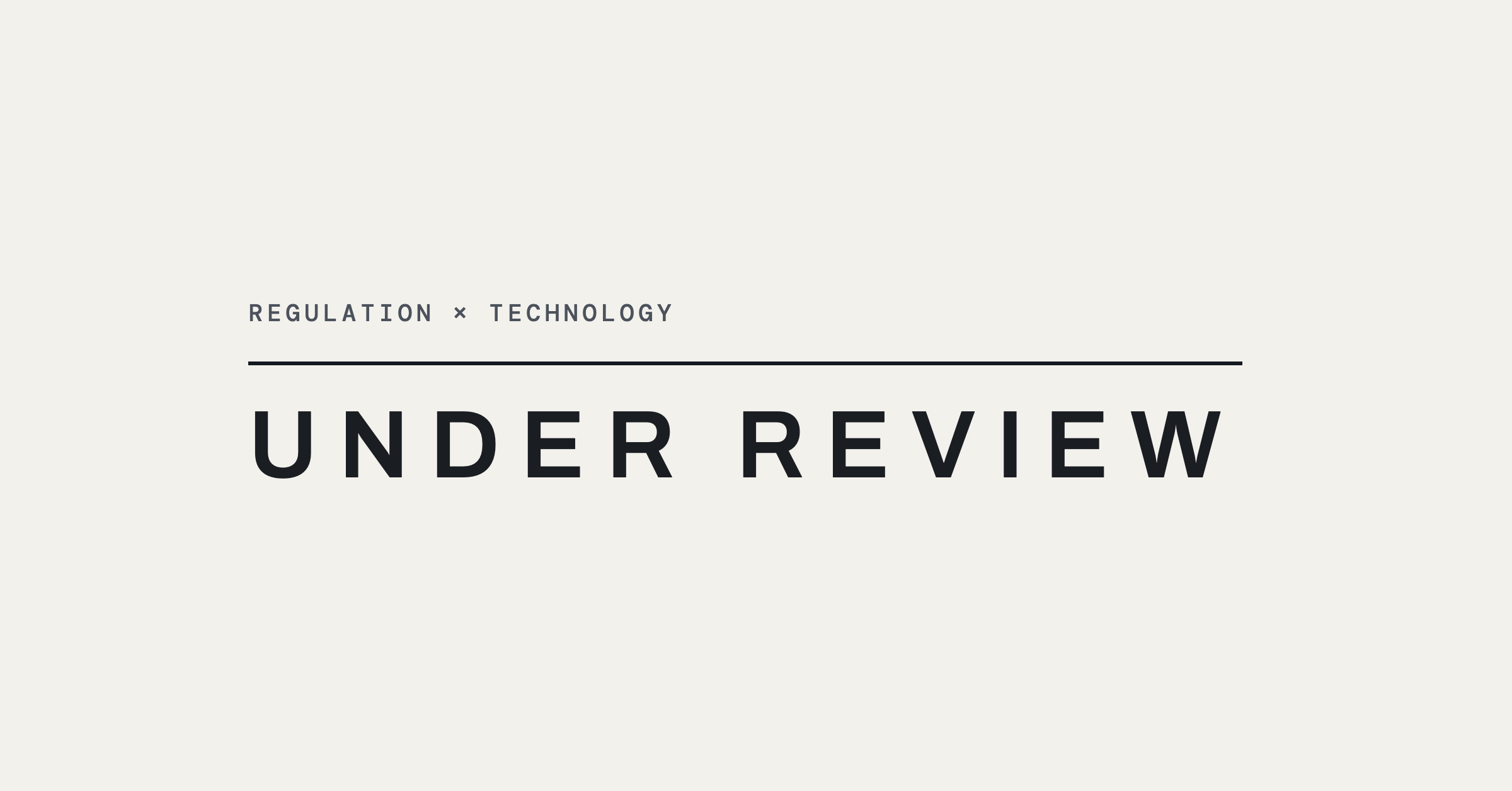 Under Review — Regulation × Technology